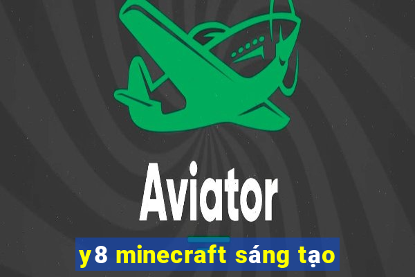 y8 minecraft sáng tạo