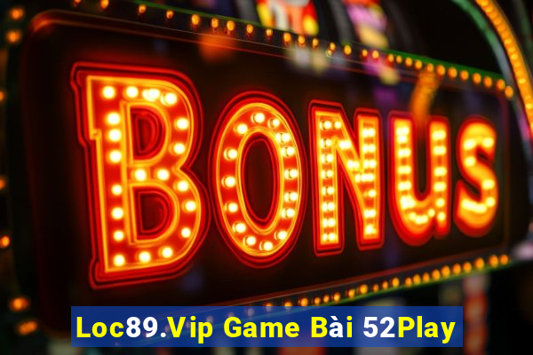 Loc89.Vip Game Bài 52Play