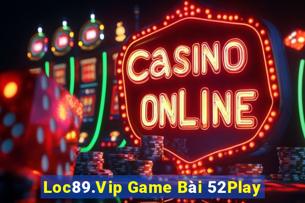 Loc89.Vip Game Bài 52Play