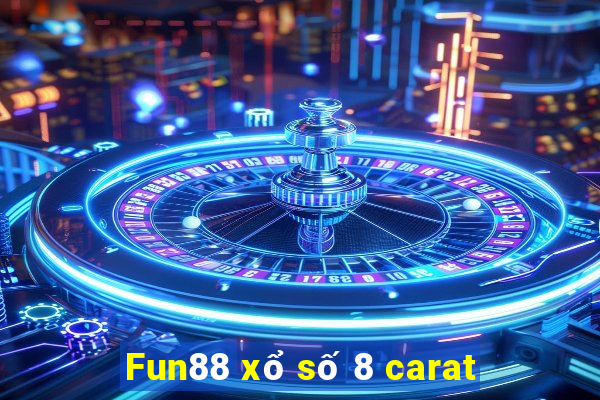 Fun88 xổ số 8 carat