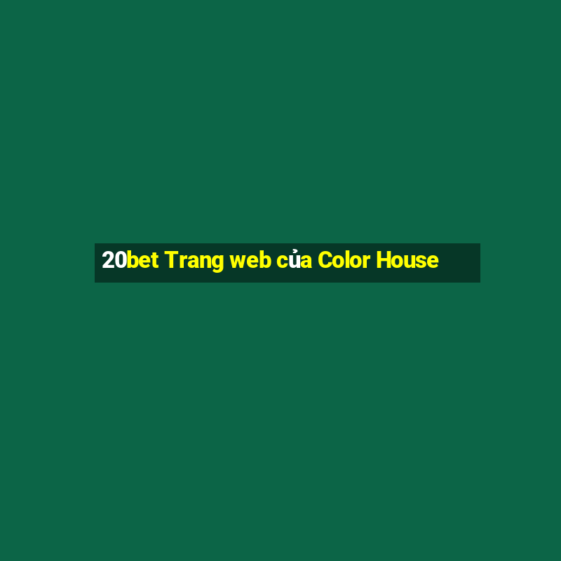 20bet Trang web của Color House