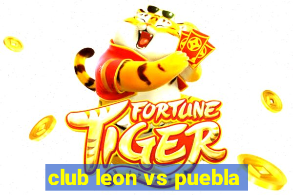 club leon vs puebla