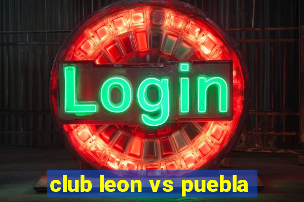 club leon vs puebla