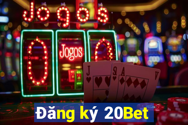 Đăng ký 20Bet