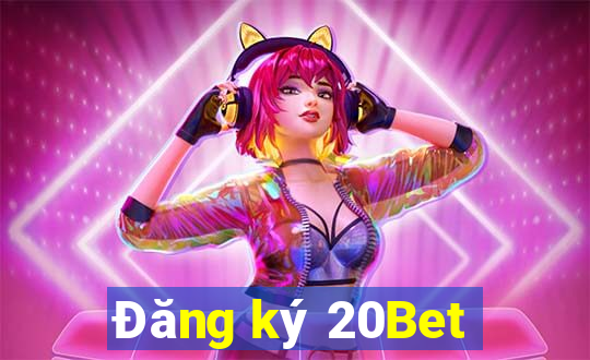 Đăng ký 20Bet