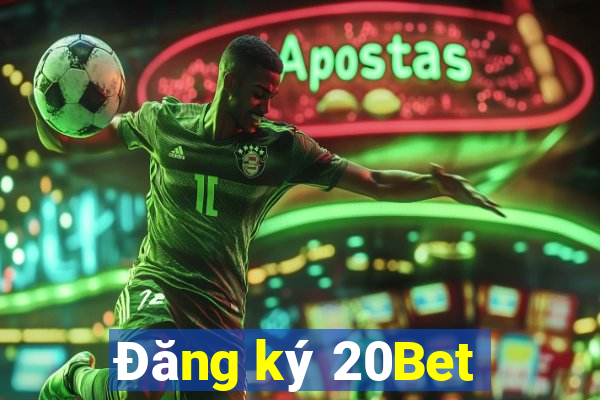 Đăng ký 20Bet