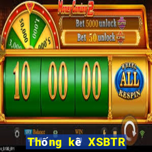 Thống kê XSBTR ngày 7