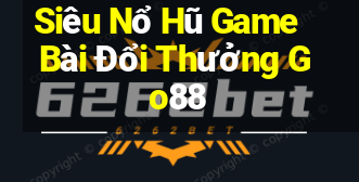 Siêu Nổ Hũ Game Bài Đổi Thưởng Go88