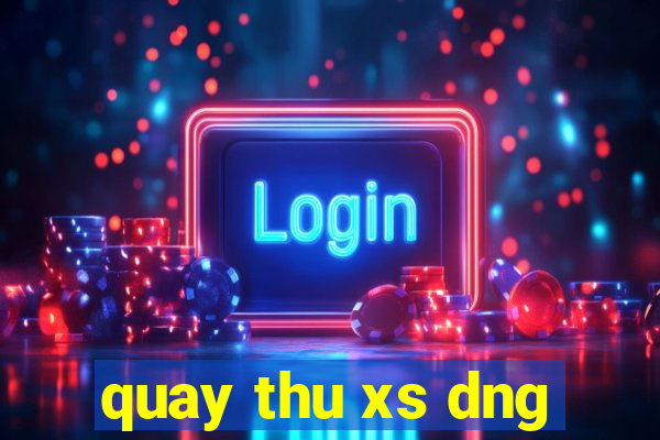 quay thu xs dng