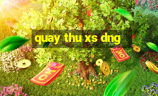 quay thu xs dng