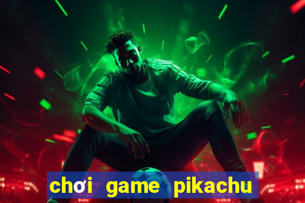 chơi game pikachu trực tuyến