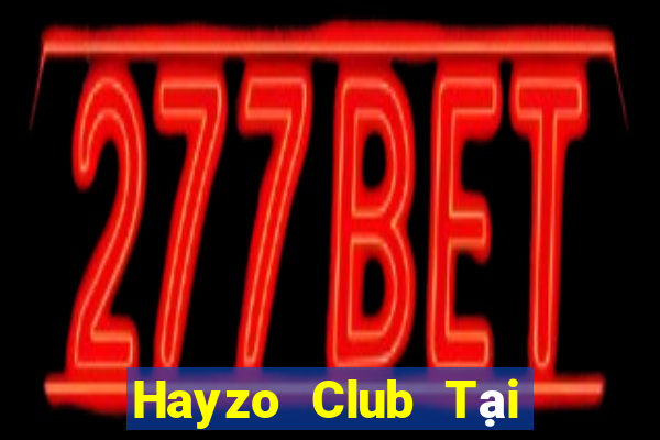 Hayzo Club Tại Game Bài Đổi Thưởng