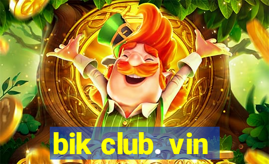 bik club. vin