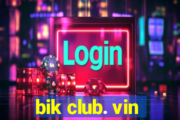 bik club. vin