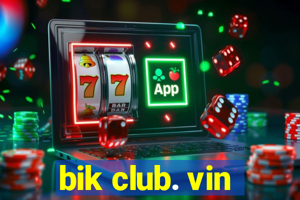 bik club. vin