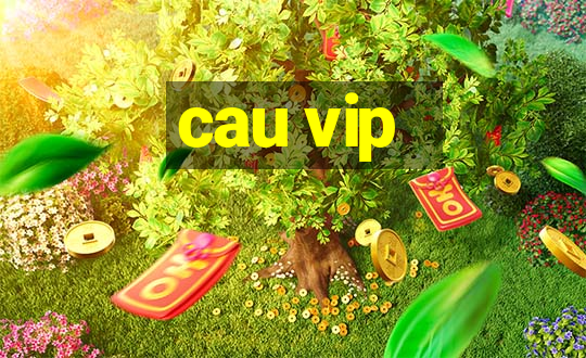 cau vip