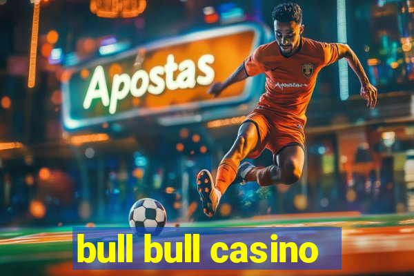 bull bull casino