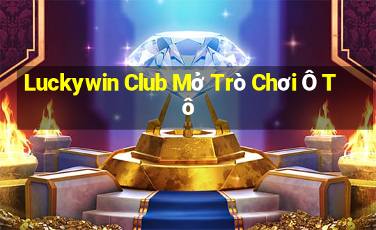 Luckywin Club Mở Trò Chơi Ô Tô