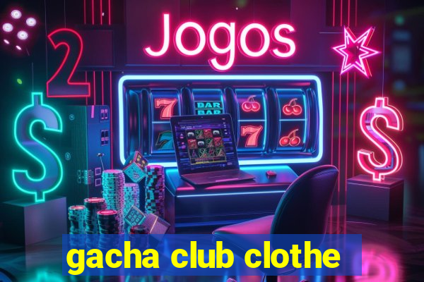 gacha club clothe