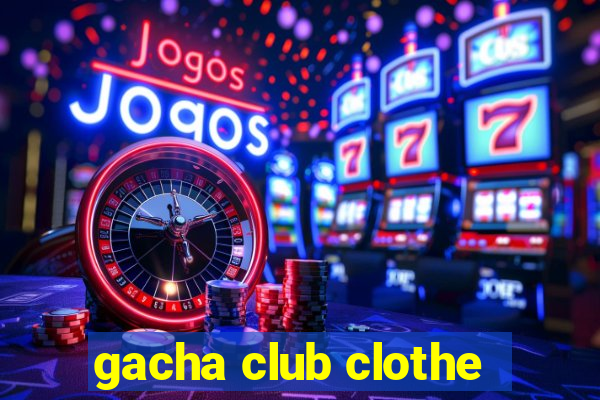 gacha club clothe