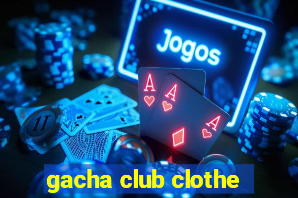 gacha club clothe