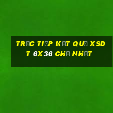 Trực tiếp kết quả XSDT 6x36 Chủ Nhật