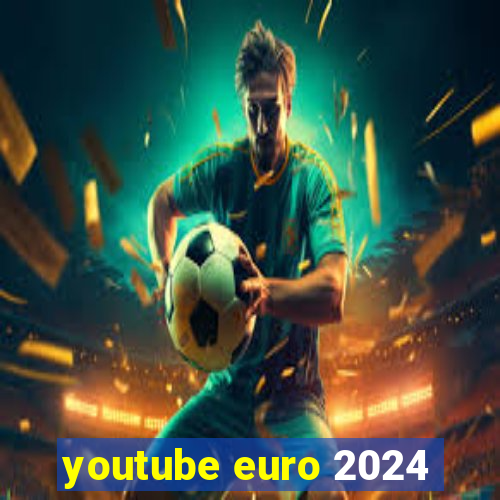 youtube euro 2024