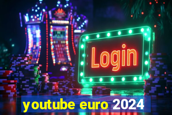 youtube euro 2024