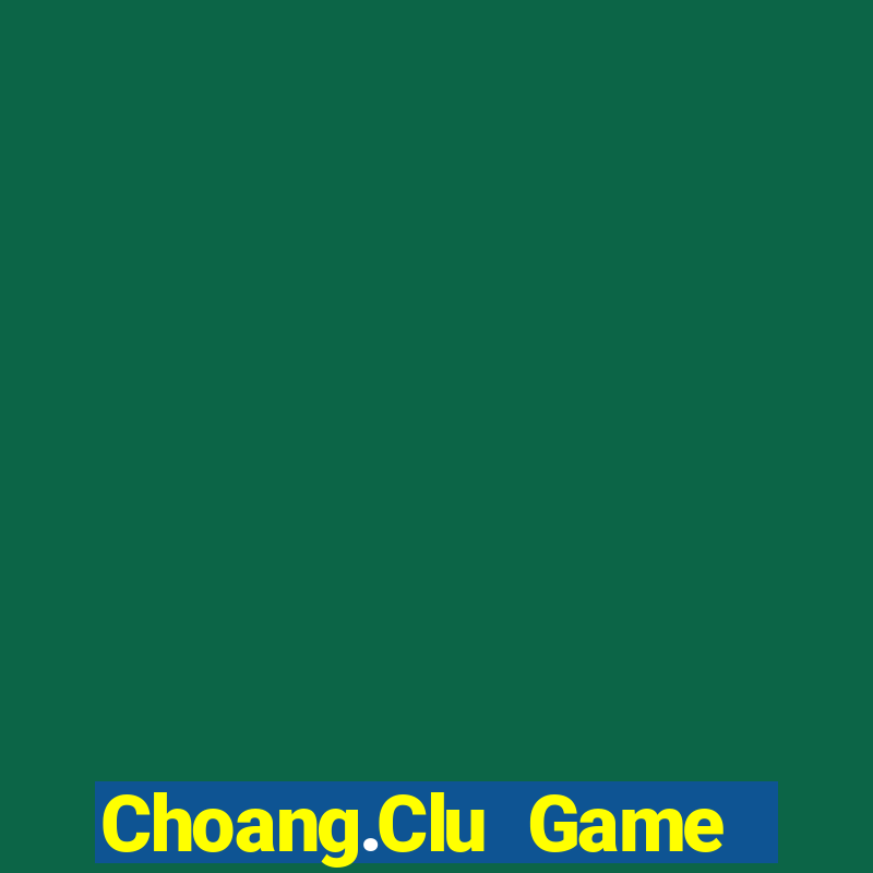 Choang.Clu Game Bài Binh 9 Cây