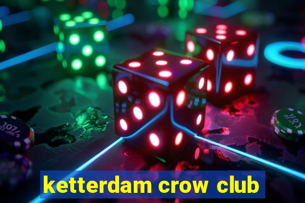 ketterdam crow club