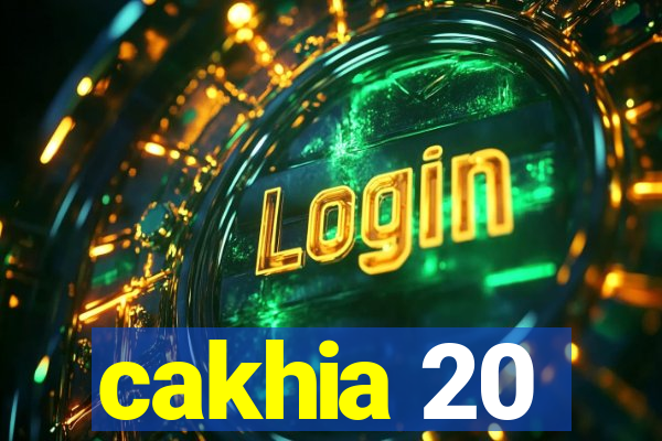 cakhia 20