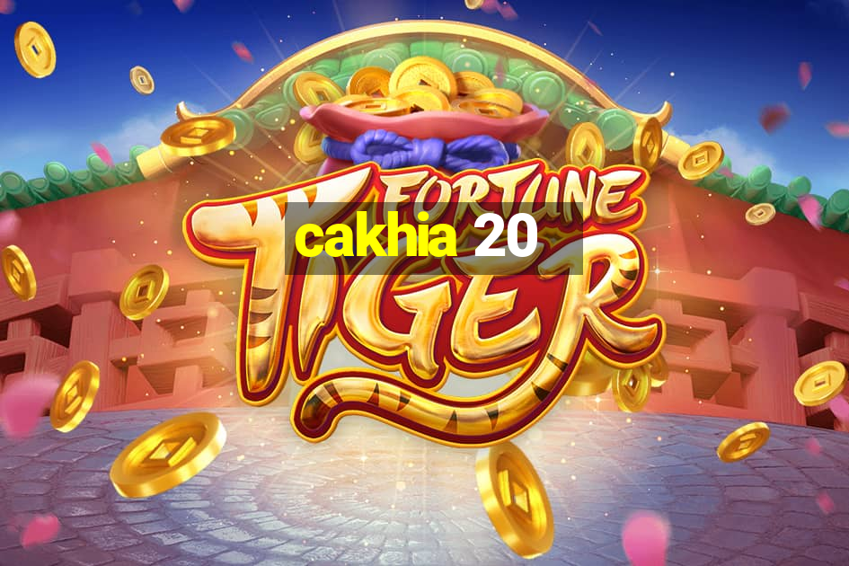 cakhia 20