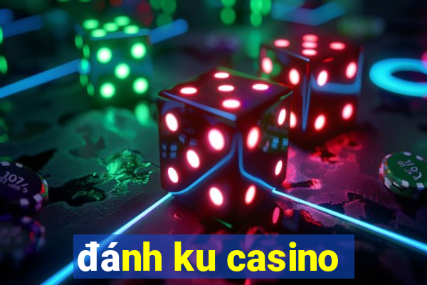 đánh ku casino