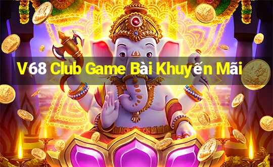 V68 Club Game Bài Khuyến Mãi