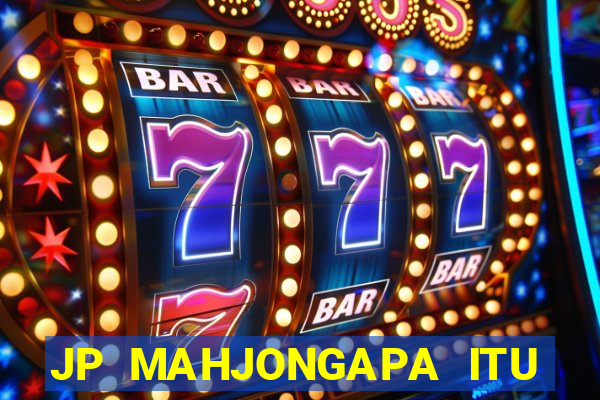 JP MAHJONGAPA ITU MAHJONG(247 SLOT MACHINE)