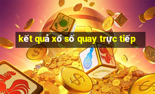 kết quả xổ số quay trực tiếp