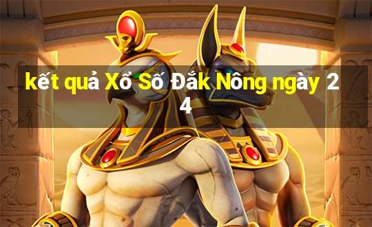 kết quả Xổ Số Đắk Nông ngày 24