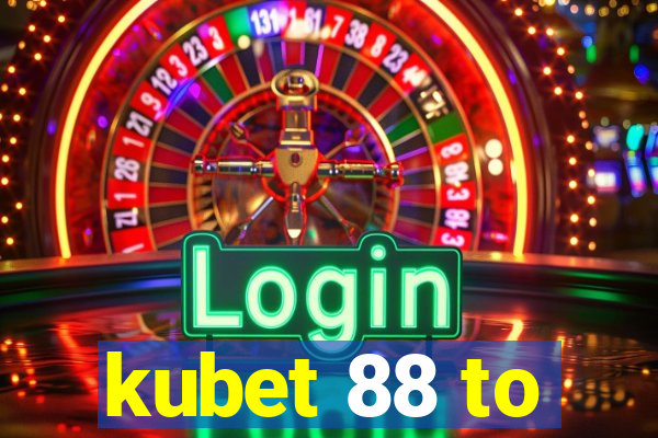 kubet 88 to