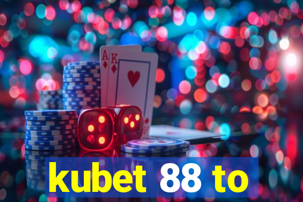 kubet 88 to