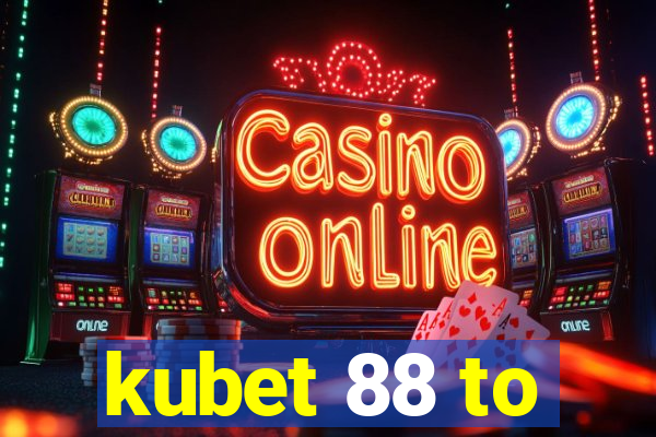 kubet 88 to