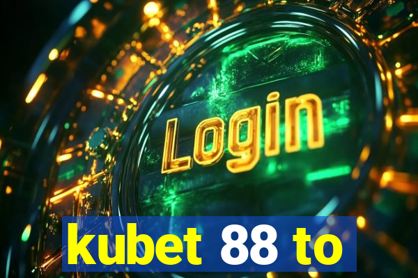 kubet 88 to