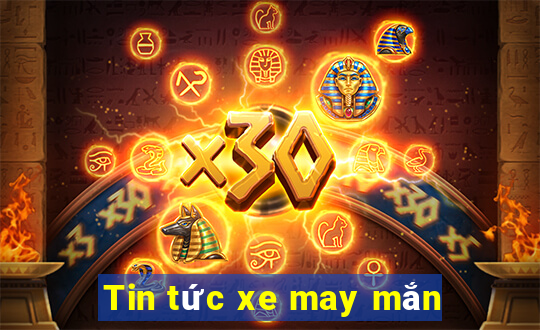 Tin tức xe may mắn