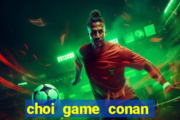 choi game conan pha an tieng viet