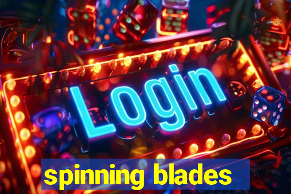 spinning blades