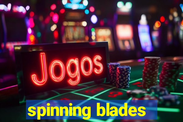 spinning blades