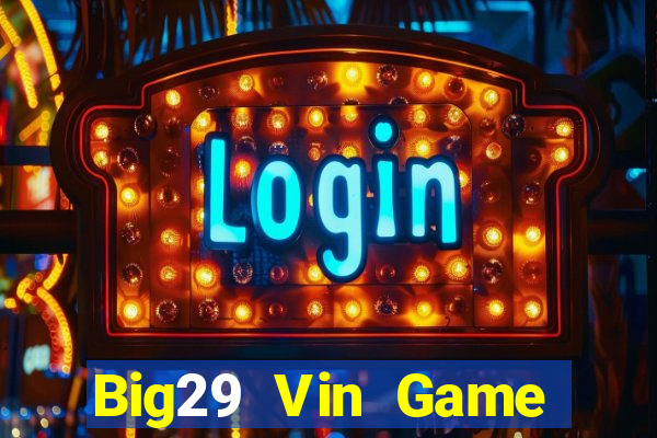 Big29 Vin Game Bài Vip