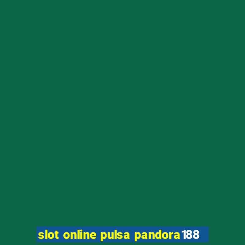 slot online pulsa pandora188