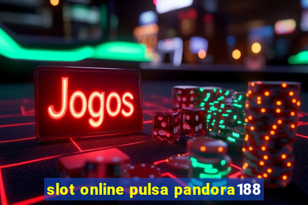 slot online pulsa pandora188