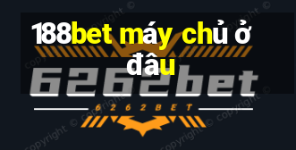 188bet máy chủ ở đâu