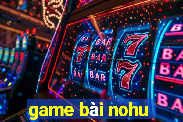 game bài nohu